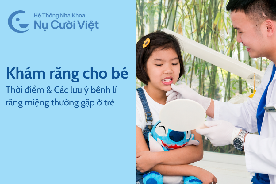Nụ Cười Việt - Khi nào nên khám răng cho bé? Các bệnh lí răng miệng thường gặp ở trẻ